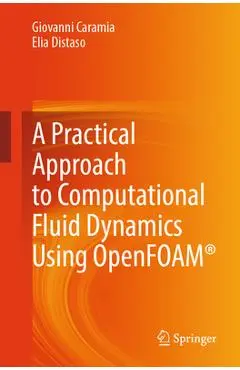 A Practical Approach to Computational Fluid Dynamics Using Openfoam(r) - Giovanni Caramia