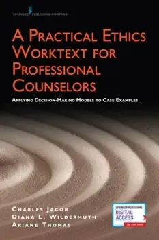 A Practical Ethics Worktext for Professional Counselors: Applying Decision-Making Models to Case Examples, Paperback/Charles Jacob
