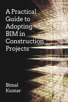 A Practical Guide to Adopting BIM in Construction Projects, Paperback/Bimal Kumar
