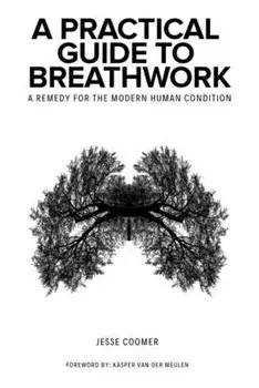 A Practical Guide to Breathwork: A Remedy for the Modern Human Condition, Paperback/Kasper Van Der Meulen