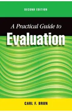 A Practical Guide to Evaluation, Second Edition - Carl Brun