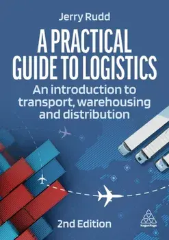 A Practical Guide to Logistics. An Introduction to Transport, Warehousing and Distribution, 2 Revised edition, Paperback/Jerry Rudd