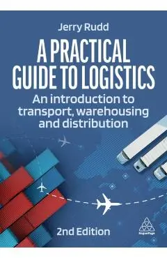 A Practical Guide to Logistics: An Introduction to Transport, Warehousing and Distribution - Jerry Rudd