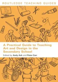 A Practical Guide to Teaching Art and Design in the Secondary School, Paperback/***