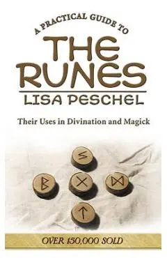 A Practical Guide to the Runes: Their Uses in Divination and Magic - Lisa Peschel