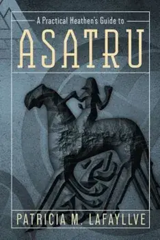 A Practical Heathen's Guide to Asatru, Paperback/Patricia M. Lafayllve