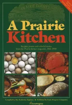 A Prairie Kitchen: Recipes, Poems and Colorful Stories from the Prairie Farmer Magazine, 1841-1900, Paperback/Rae Katherine Eighmey