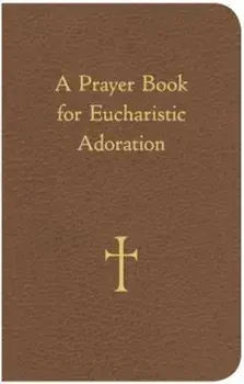 A Prayer Book for Eucharistic Adoration, Paperback/William G. Storey