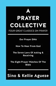 A Prayer Collective: Four Great Classics on Prayer, Paperback/Sino Agueze