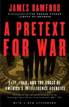 A Pretext for War: 9/11, Iraq, and the Abuse of America's Intelligence Agencies, Paperback/James Bamford