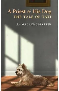 A Priest and His Dog: The Tale of Tati - Malachi Martin