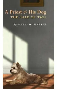 A Priest and His Dog: The Tale of Tati - Malachi Martin