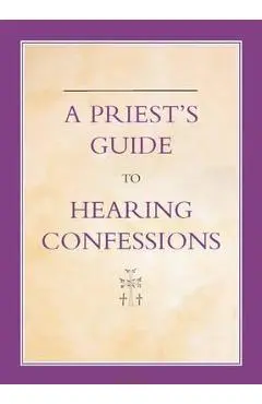 A Priest's Guide to Hearing Confession - Michael Woodgate