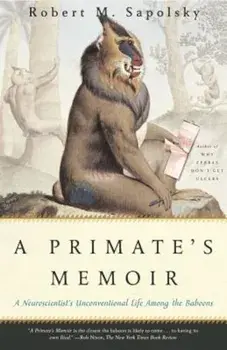 A Primate's Memoir: A Neuroscientist's Unconventional Life Among the Baboons, Paperback/Robert M. Sapolsky
