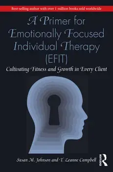 A Primer for Emotionally Focused Individual Therapy (Efit): Cultivating Fitness and Growth in Every Client, Paperback/Susan M. Johnson