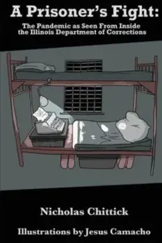A Prisoner's Fight: The Pandemic As Seen From Inside the Illinois Department of Corrections, Paperback/Nicholas Chittick