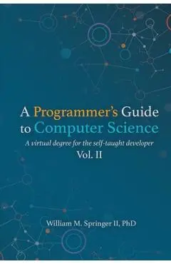 A Programmer's Guide to Computer Science Vol. 2 - William M. Springer