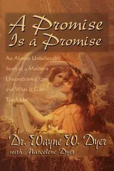 A Promise Is a Promise: An Almost Unbelievable Story of a Mother's Unconditional Love, Paperback/Wayne Dyer