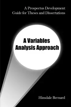 A Prospectus Development Guide for Theses and Dissertations: A Variables Analysis Approach, Paperback/Hinsdale Bernard