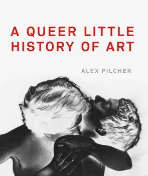 A Queer Little History of Art, Paperback/Alex Pilcher