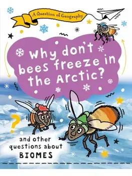 A Question of Geography: Why Don't Bees Freeze in the Arctic?. and other questions about biomes, Paperback/Clive Gifford