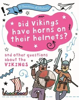 A Question of History: Did Vikings wear horns on their helmets? And other questions about the Vikings, Paperback/Tim Cooke