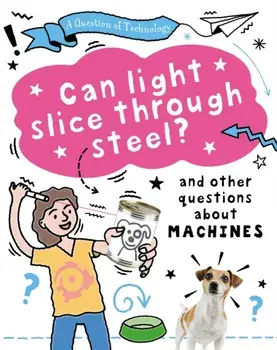 A Question of Technology: Can Light Slice Through Steel?. And other questions about machines, Paperback/Clive Gifford