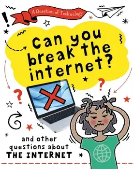A Question of Technology: Can You Break the Internet?. And other questions about the internet, Paperback/Clive Gifford