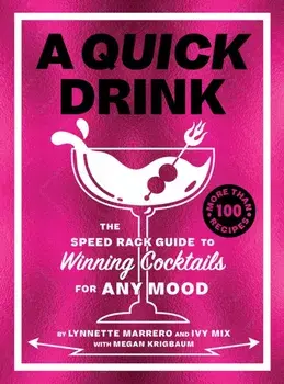 A Quick Drink. The Speed Rack Guide to Winning Cocktails for Any Mood, Hardback/Megan Krigbaum