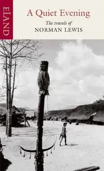 A Quiet Evening. The Travels of Norman Lewis, Hardback/Norman Lewis