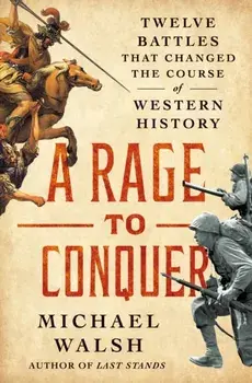 A Rage to Live, A Time to Die. How Last Stands Changed History, Hardback/Michael Walsh