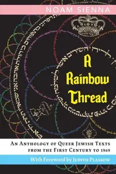 A Rainbow Thread: An Anthology of Queer Jewish Texts from the First Century to 1969, Paperback/Noam Sienna