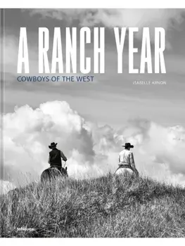 A Ranch Year. Cowboys of the West, Hardback/Isabelle Arnon