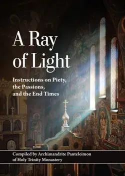 A Ray of Light. Instructions on Piety, the Passions, and the End Times, 2nd ed., Paperback/Panteleimon (Nizhnik)