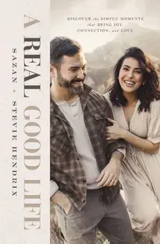A Real Good Life. Discover the Simple Moments that Bring Joy, Connection, and Love, Hardback/Sazan Hendrix