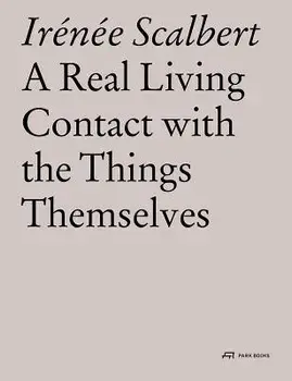 A Real Living Contact with the Things Themselves: Essays on Architecture, Paperback/Irenee Scalbert