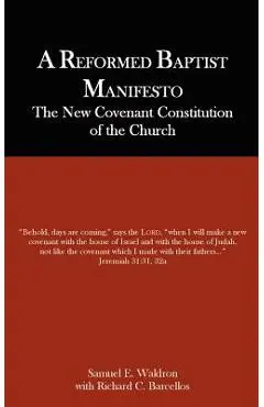A Reformed Baptist Manifesto - Samuel E. Waldron