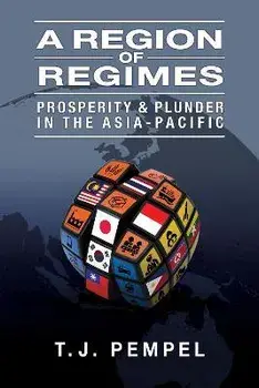 A Region of Regimes. Prosperity and Plunder in the Asia-Pacific, Paperback/T. J. Pempel