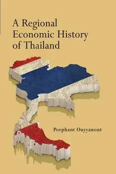 A Regional Economic History of Thailand, Paperback/Porphant Ouyyanont