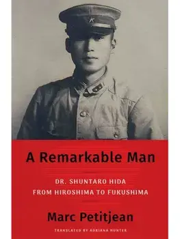 A Remarkable Man. Dr. Shuntaro Hida from Hiroshima to Fukushima, Hardback/Adriana Hunter