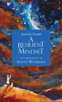 A Resilient Mindset. Anita's Story, Paperback/Anita Worrall