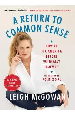 A Return to Common Sense: How to Fix America Before We Really Blow It - Leigh Mcgowan