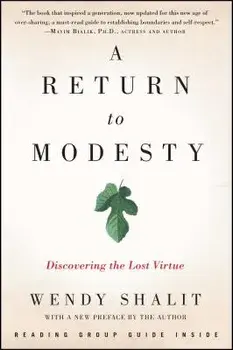 A Return to Modesty: Discovering the Lost Virtue/Wendy Shalit