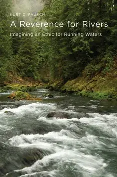 A Reverence for Rivers. Imagining an Ethic for Running Waters, Paperback/Kurt D. Fausch