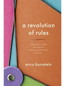 A Revolution of Rules. The Regulatory Reform of India's Nonprofit Sector, New ed, Paperback/Erica Bornstein