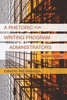 A Rhetoric for Writing Program Administrators (2nd Edition), Paperback/Rita Malenczyk