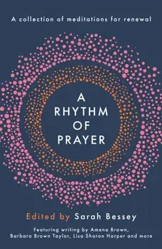 A Rhythm of Prayer. A Collection of Meditations for Renewal, Hardback/***