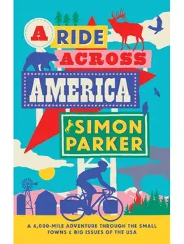 A Ride Across America. A 4,000-Mile Adventure Through the Small Towns and Big Issues of the USA, Paperback/Simon Parker