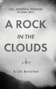 A Rock in the Clouds: A Life Revisited, Hardcover/Us Army (Ret ). Col Joseph Tedeschi