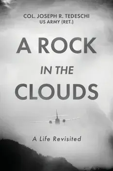 A Rock in the Clouds: A Life Revisited, Paperback/Us Army (Ret ). Col Joseph Tedeschi